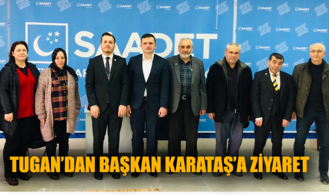 TUGAN’DAN BAŞKAN KARATAŞ’A ZİYARET