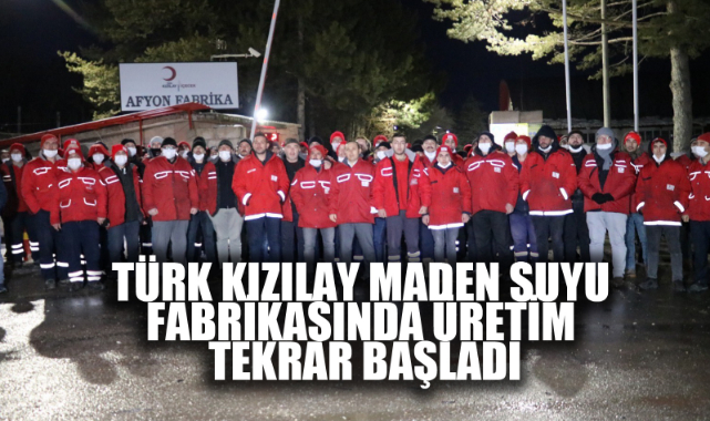 TÜRK KIZILAY MADEN SUYU FABRİKASINDA ÜRETİM TEKRAR BAŞLADI