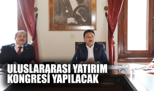 ULUSLARARASI YATIRIM KONGRESİ YAPILACAK