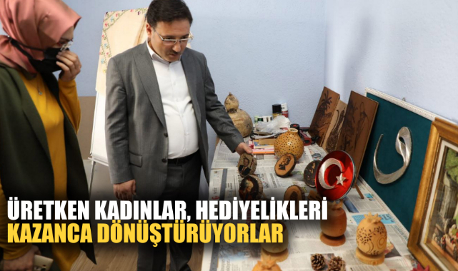 ÜRETKEN KADINLAR, HEDİYELİKLERİ KAZANCA DÖNÜŞTÜRÜYORLAR