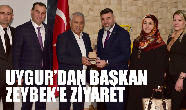 UYGUR’DAN BAŞKAN ZEYBEK’E ZİYARET