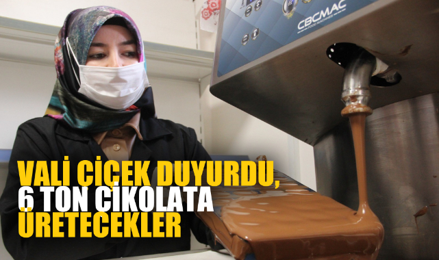 VALİ ÇİÇEK DUYURDU, 6 TON ÇİKOLATA ÜRETECEKLER