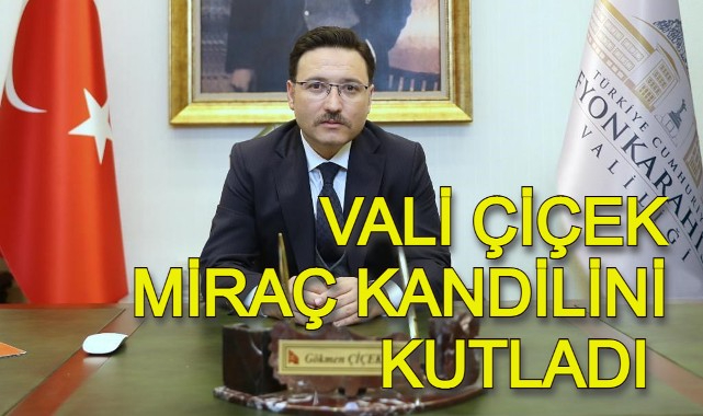 VALİ GÖKMEN ÇİÇEK MİRAÇ KANDİLİNİ KUTLADI