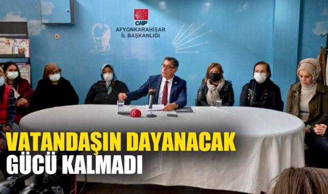 “VATANDAŞIN DAYANACAK GÜCÜ KALMADI”