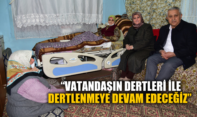 "VATANDAŞIN DERTLERİ İLE DERTLENMEYE DEVAM EDECEĞİZ"