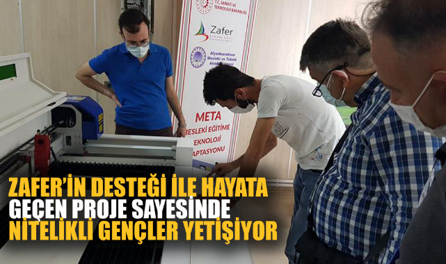 ZAFER’İN DESTEĞİ İLE HAYATA GEÇEN PROJE SAYESİNDE NİTELİKLİ GENÇLER YETİŞİYOR