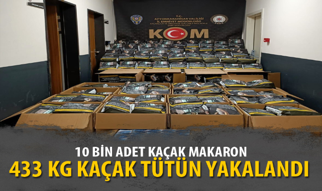 10 BİN KAÇAK MAKARON, 433 KG KAÇAK TÜTÜN YAKALANDI