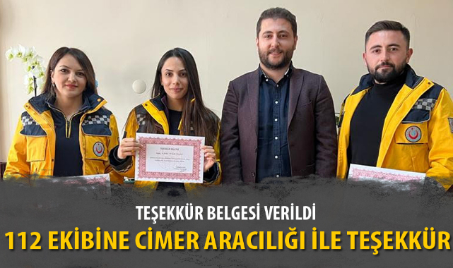 112 EKİBİNE CİMER ARACILIĞI İLE TEŞEKKÜR