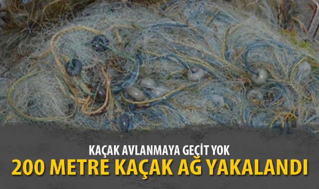 200 METRE KAÇAK AĞ ELE GEÇİRİLDİ