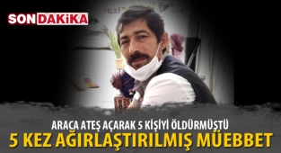 5 KİŞİNİN CANINA KIYDI, CEZASI KESİNLEŞTİ