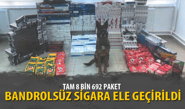 8 BİN 692 PAKET BANDROLSÜZ SİGARA ELE GEÇİRİLDİ