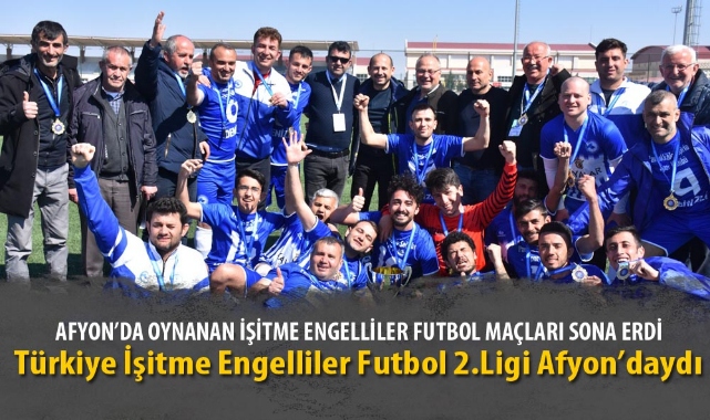 AFYON&#039;DA OYNANAN İŞİTME ENGELLİLER FUTBOL MAÇLARI SONA ERDİ