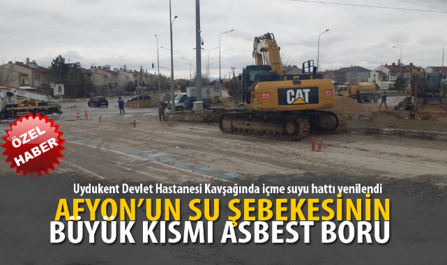 AFYON'UN SU ŞEBEKESİNİN BÜYÜK KISMI ASBEST BORU