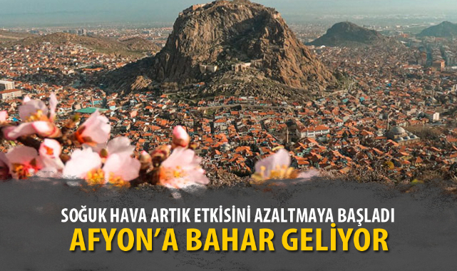AFYONKARAHİSAR’A BAHAR GELİYOR
