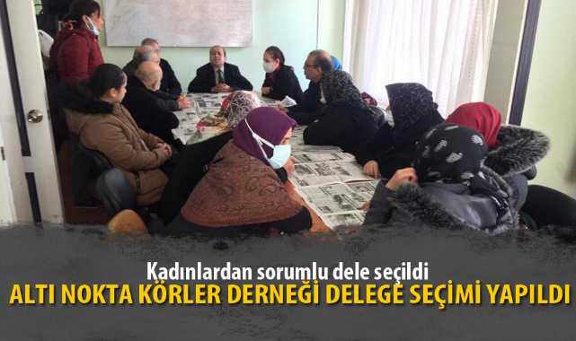 ALTI NOKTA KÖRLER DERNEĞİ DELEGE SEÇİMİ YAPILDI