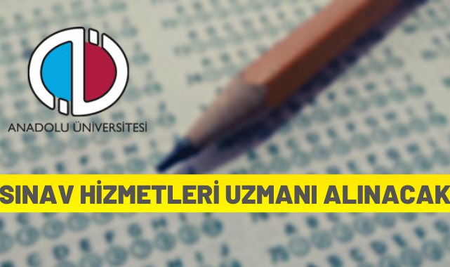 Anadolu Üniversitesi Sınav Hizmetleri Uzmanı alacak