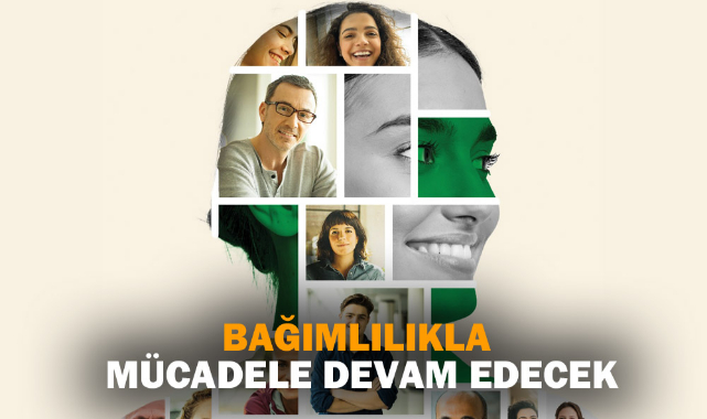 “BAĞIMLILIKLA MÜCADELE DEVAM EDECEK”