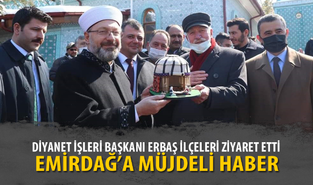 BAŞKAN ERBAŞ EMİRDAĞ’A MÜJDE VERDİ