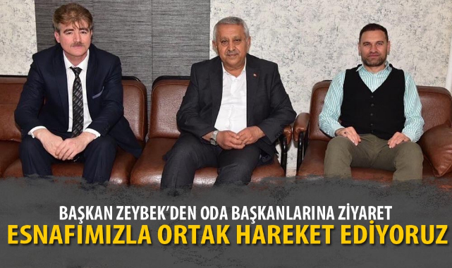 BAŞKAN ZEYBEK’DEN ODA BAŞKANLARINA ZİYARET