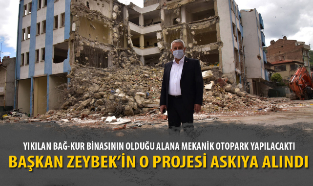 BAŞKAN ZEYBEK'İN O PROJESİ ASKIYA ALINDI