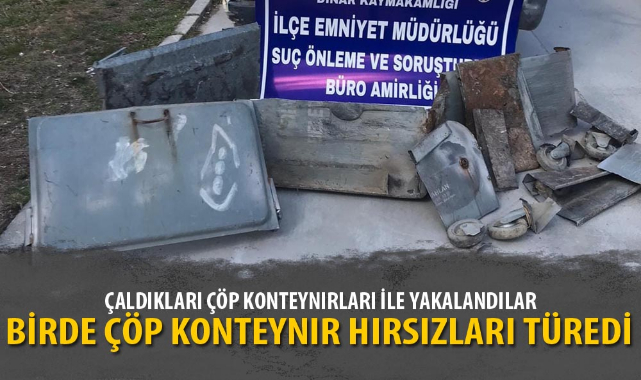 ÇALDIKLARI ÇÖP KONTEYNIRLARI İLE YAKALANDILAR