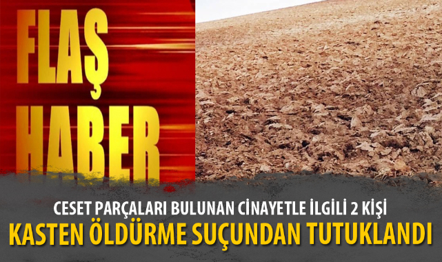 CESET PARÇALARI BULUNAN CİNAYETLE İLGİLİ 2 KİŞİ TUTUKLANDI