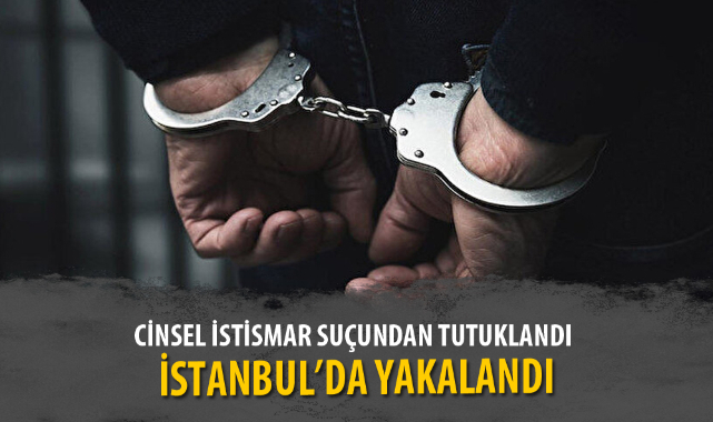 CİNSEL İSTİSMAR SUÇUNDAN TUTUKLANDI