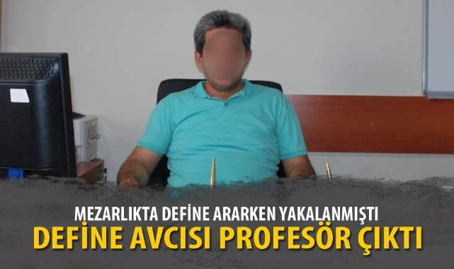 DEFİNE AVCISI PROFESÖR ÇIKTI