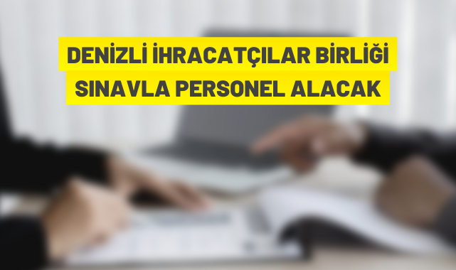 Denizli İhracatçılar Birliği sınavla personel alacak