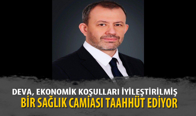 DEVA, EKONOMİK KOŞULLARI İYİLEŞTİRİLMİŞ BİR SAĞLIK CAMİASI TAAHHÜT EDİYOR