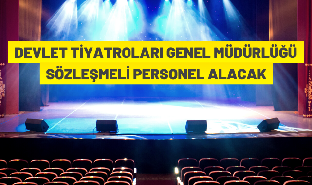 Devlet Tiyatroları Genel Müdürlüğü personel alacak