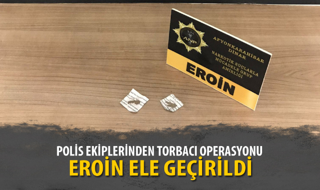Dinar’da polis operasyonunda eroin ele geçirildi