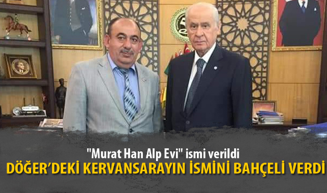 DÖĞER’DEKİ KERVANSARAYIN İSMİNİ BAHÇELİ VERDİ