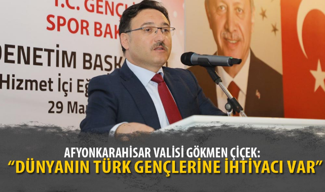 &quot;DÜNYANIN TÜRK GENÇLERİNE İHTİYACI VAR&quot;