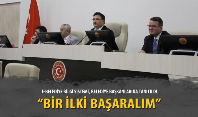 E-BELEDİYE BİLGİ SİSTEMİ, BELEDİYE BAŞKANLARINA TANITILDI