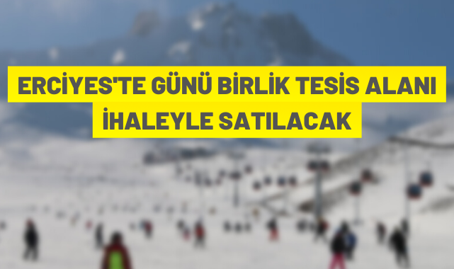 Erciyes'te günü birlik tesis alanı satışa çıkarıldı