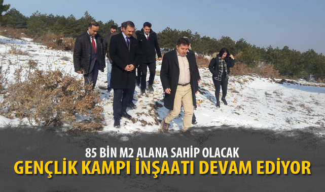 GENÇLİK KAMPI İNŞAATI DEVAM EDİYOR