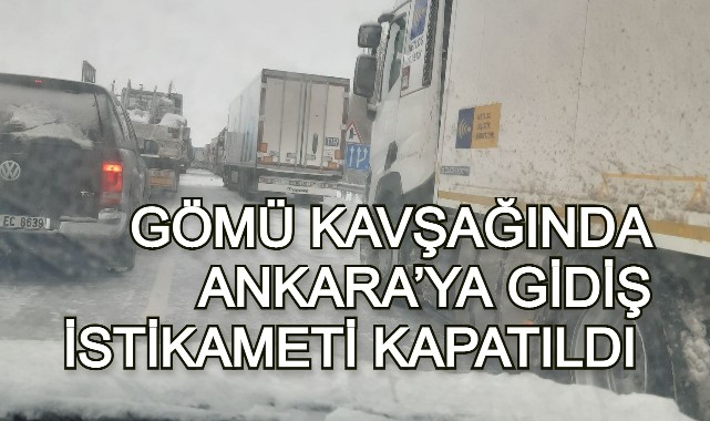 GÖMÜ KAVŞAĞINDA ANKARA’YA GİDİŞ İSTİKAMETİ KAPATILDI