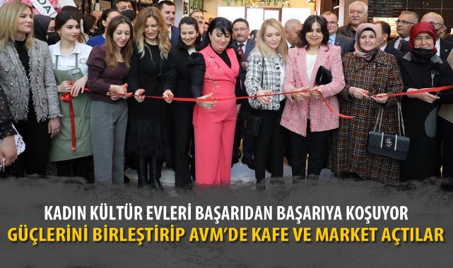 GÜÇLERİNİ BİRLEŞTİRİP AVM'DE KAFE VE MARKET AÇTILAR