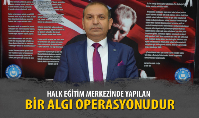 "HALK EĞİTİM MERKEZİNDE YAPILAN BİR ALGI OPERASYONUDUR"