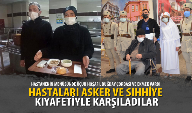 HASTALARI ASKER VE SIHHİYE KIYAFETİYLE KARŞILADILAR