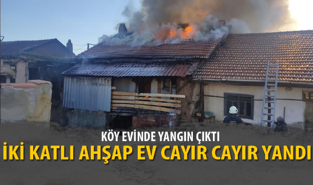İKİ KATLI AHŞAP EV CAYIR CAYIR YANDI