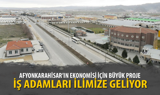 İŞ ADAMLARI YATIRIM İÇİN İLİMİZE GELİYOR