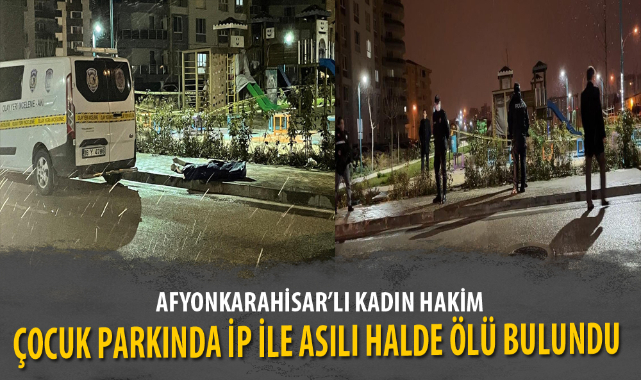 KADIN HAKİM, ÇOCUK PARKINDA İP İLE ASILI HALDE ÖLÜ BULUNDU