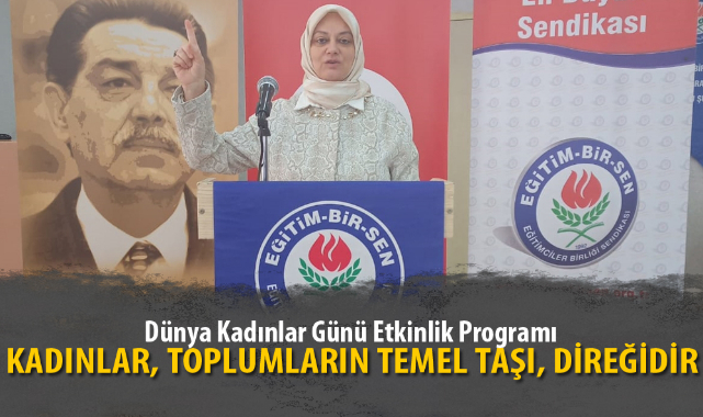 “KADINLAR, TOPLUMLARIN TEMEL TAŞI, DİREĞİDİR”