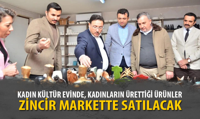 KADINLARIN ÜRETTİĞİ ÜRÜNLER ZİNCİR MARKETTE SATILACAK