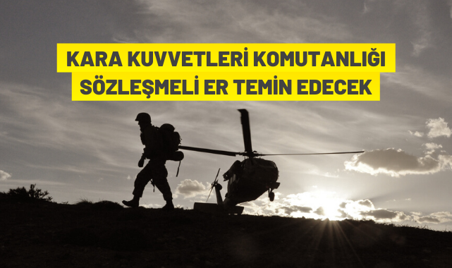 Kara Kuvvetleri Komutanlığı sözleşmeli er alacak
