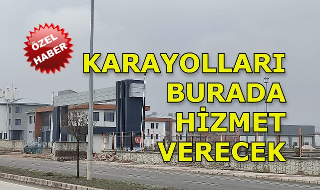 KARAYOLLARI BURADA HİZMET VERECEK