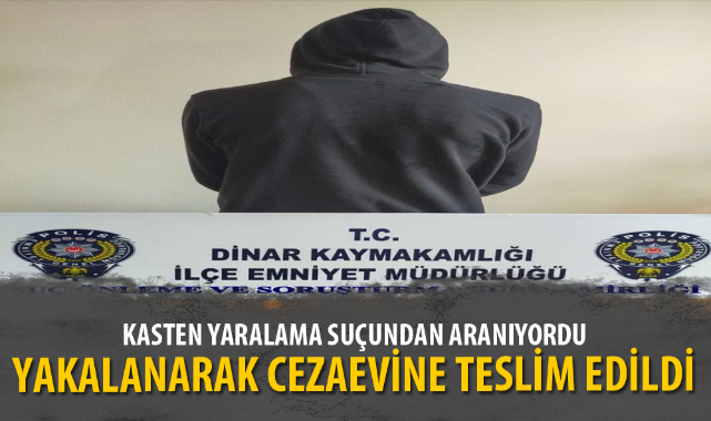 KASTEN YARALAMA SUÇUNDAN ARANIYORDU