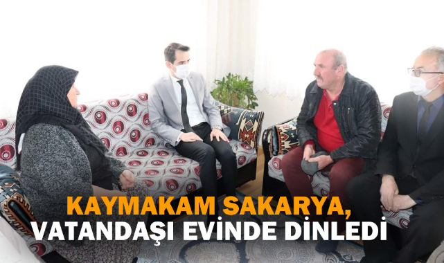 KAYMAKAM SAKARYA, VATANDAŞI EVİNDE DİNLEDİ
